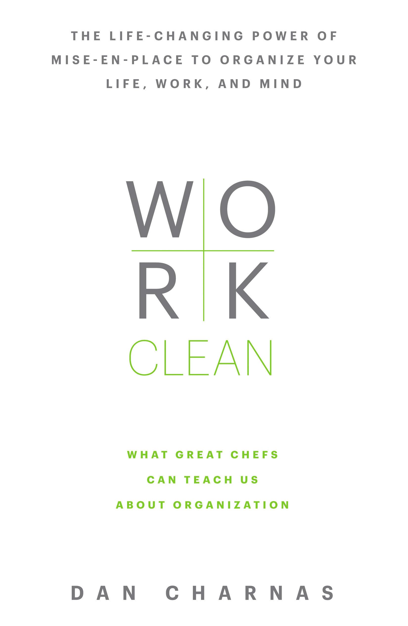 Work Clean: The Life-Changing Power of Mise-En-Place to Organize